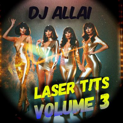 DJ Allai: Laser T!TS Volume 3 DJ Allai: Laser T!TS Volume 3