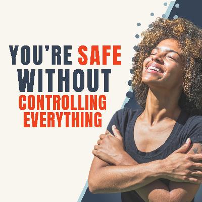 Control Is Not Safety: Break the Habit of Hypervigilance | ES222