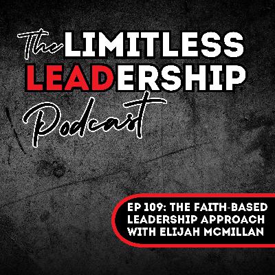 Ep 109: The Faith-Based Leadership Approach with Elijah McMillan Ep 109: The Faith-Based Leadership Approach with Elijah McMillan