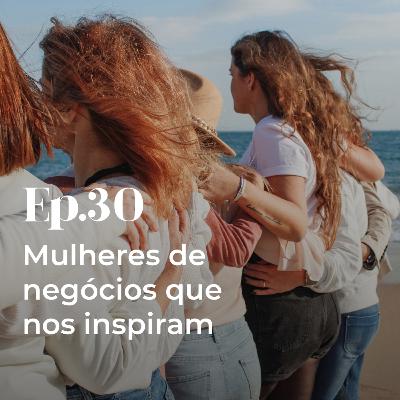 Episódio 30 - Mulheres de negócios que nos inspiram Episódio 30 - Mulheres de negócios que nos inspiram
