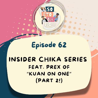 EP 62: Insider Chika Series Ft. Prex Octaviano Part 2!