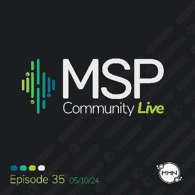 MSP Community Live | Ep. 35: 5/10/2024 MSP Community Live | Ep. 35: 5/10/2024