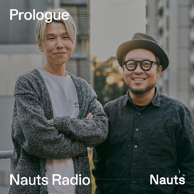 #04 | プロローグ(Nauts結成に込めた想いや、現在の活動について) #04 | プロローグ(Nauts結成に込めた想いや、現在の活動について)