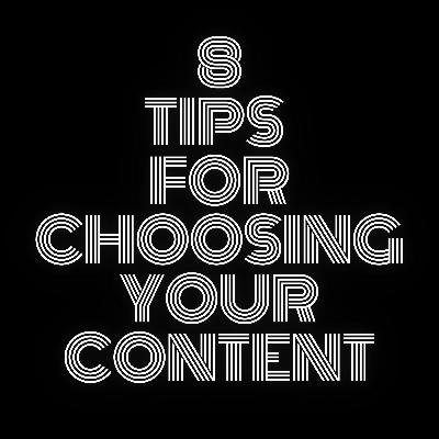 8 Tips For Choosing Your Content