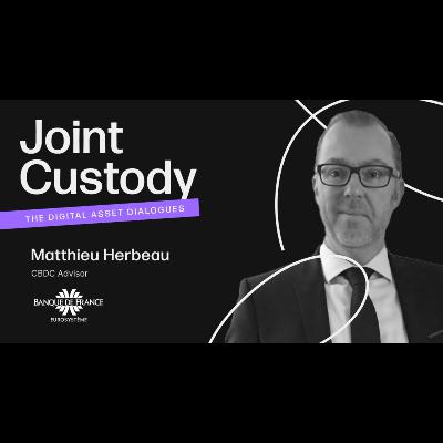 Joint Custody - Episode 3: Matthieu Herbeau, CBDC Advisor at Banque de France Joint Custody - Episode 3: Matthieu Herbeau, CBDC Advisor at Banque de France