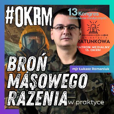 Broń masowego rażenia w praktyce. Rozmowa z mjr Łukaszem Romaniukiem. Radiostacja Ratunkowa. OKRM.
