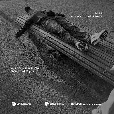 Episode 5. Burnout di usia 20-an