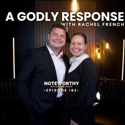 Ep. 182 | A Godly Response (with Rachel French)