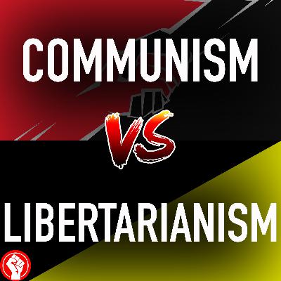 DEBATE! Communism vs Libertarianism | General Strike Podcast DEBATE! Communism vs Libertarianism | General Strike Podcast
