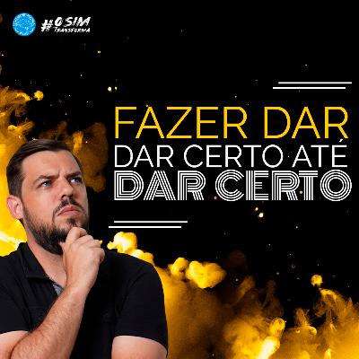 T20E1 - Fazer dar certo até dar certo!