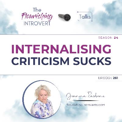 Ep 281 Internalising Criticism Sucks