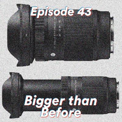 Episode 43: Bigger than Before