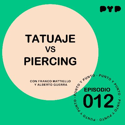 EP|012 - "TATUAJE VS PIERCING" - PUNTO Y PUNTO