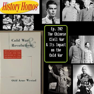 Ep. 282 - The Chinese Civil War & Its Impact on the Cold War