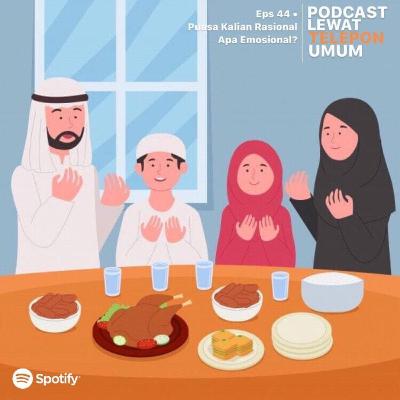 Eps 44 • Puasa Kalian Rasional Apa Emosional? Eps 44 • Puasa Kalian Rasional Apa Emosional?