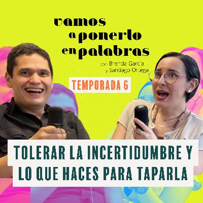 T06 Episodio 2: Tolerar la incertidumbre y lo que haces para taparla. T06 Episodio 2: Tolerar la incertidumbre y lo que haces para taparla.