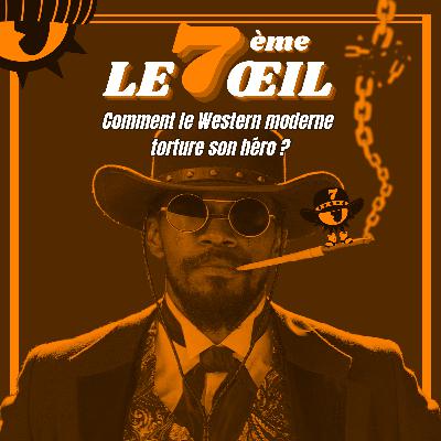 Le 7ème œil n°13 - Comment le Western moderne torture son héros ? Le 7ème œil n°13 - Comment le Western moderne torture son héros ?