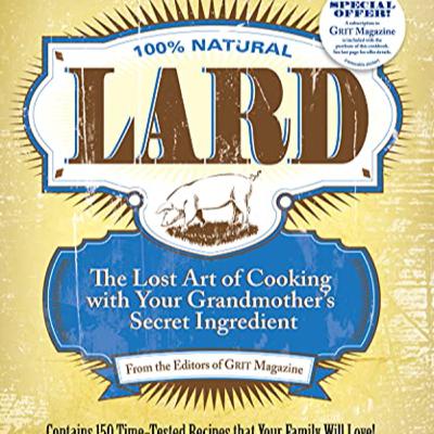 Lard: The Lost Art of Cooking With Your Grandmother’s Secret Ingredient