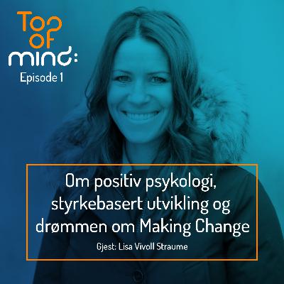 Lisa Vivoll Straume - Om Positiv Psykologi, Styrkebasert utviklig og drømmen om Making Change!