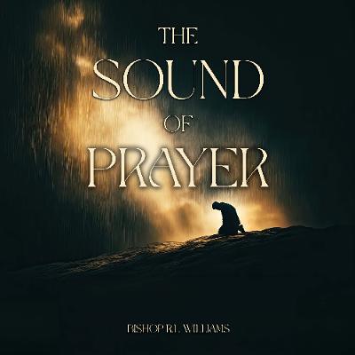 3.24.26 | "The Sound Of Prayer" | Bishop R. L. Williams 3.24.26 | "The Sound Of Prayer" | Bishop R. L. Williams