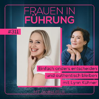 Lynn Kühner: Einfach anders entscheiden und authentisch bleiben! #311 Lynn Kühner: Einfach anders entscheiden und authentisch bleiben! #311