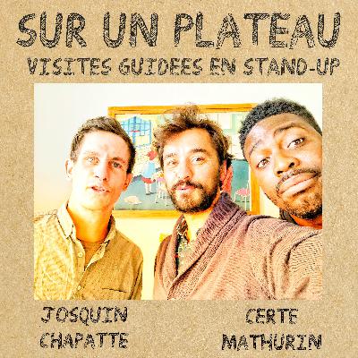 #035 Visites guidées en stand-up – Invités : Josquin Chapatte – Certe Mathurin