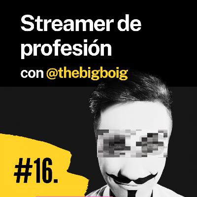 Episodio 16. Streamer de profesión