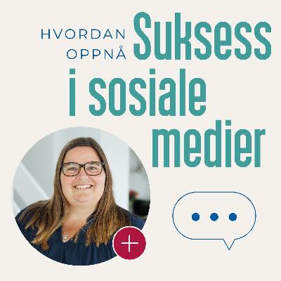 #47 Mine 10 tanker om sosiale medier i 2024
