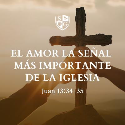 "El amor, la señal más importante de la iglesia" Juan 13:34-35 | Hno. Félix Duarte