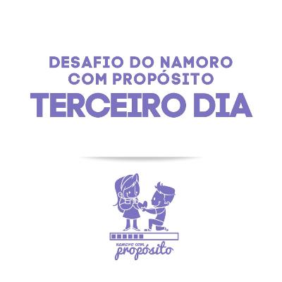 3° DIA DO DESAFIO DO NAMORO COM PROPÓSITO 3° DIA DO DESAFIO DO NAMORO COM PROPÓSITO