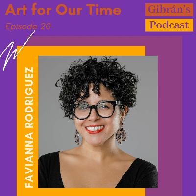 Gibran's Podcast: Episode 20 - Art for Our Time with Favianna Rodriguez Gibran's Podcast: Episode 20 - Art for Our Time with Favianna Rodriguez