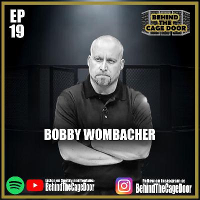 Behind the Cage Door: Episode 19 - Bobby Wombacher