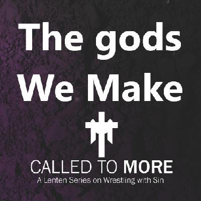 The Gods We make