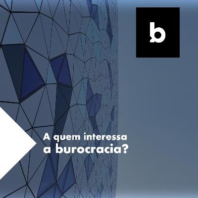 A quem interessa a burocracia?