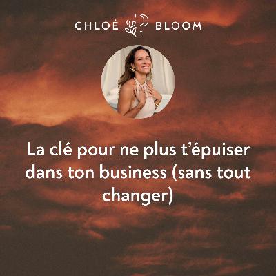 La clé pour ne plus t’épuiser dans ton business (sans tout changer)