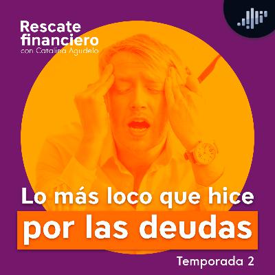 Lo más loco que hice por las deudas | Rescate Financiero Lo más loco que hice por las deudas | Rescate Financiero