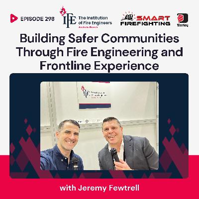 Episode 298: Building Safer Communities Through Fire Engineering and Frontline Experience with Jeremy Fewtrell Episode 298: Building Safer Communities Through Fire Engineering and Frontline Experience with Jeremy Fewtrell