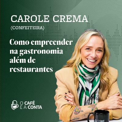 O Café e a Conta #108 - Carole Crema: Como empreender na gastronomia além de restaurantes