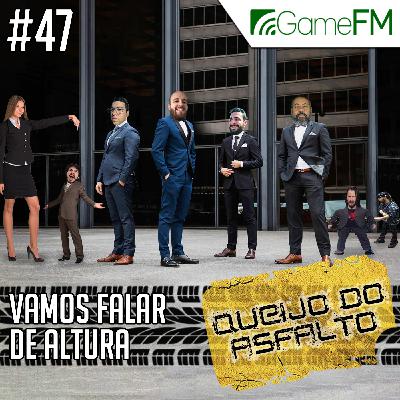 Queijo do Asfalto #47: Vamos falar de altura - Podcast