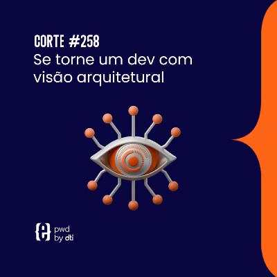 Se torne um dev com visão arquitetural Se torne um dev com visão arquitetural