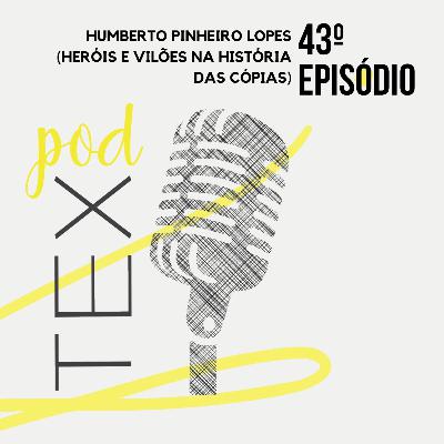 #43 | Humberto Lopes (Heróis e Vilões na história das cópias) #43 | Humberto Lopes (Heróis e Vilões na história das cópias)