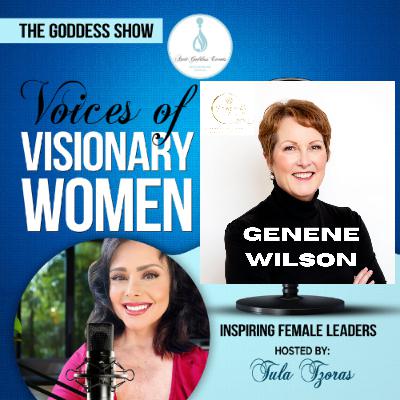 The Goddess Show Podcast, Voices of Visionary Women, Inspiring Female Leaders with GENENE WILSON The Goddess Show Podcast, Voices of Visionary Women, Inspiring Female Leaders with GENENE WILSON