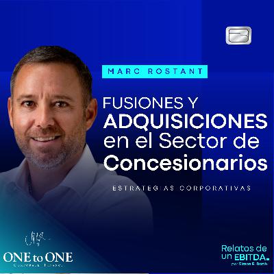 Fusiones y Adquisiciones en el Sector de Concesionarios | Conversación con Marc Rostant