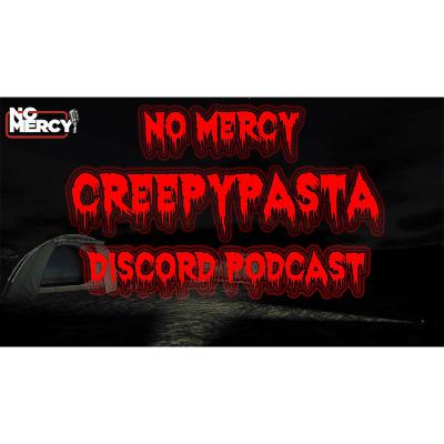 NoMercy Discord Podcast - Eps 1 CreepyPasta NoMercy Discord Podcast - Eps 1 CreepyPasta