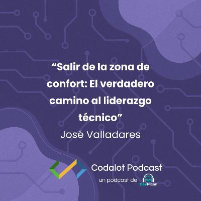 “Salir de la zona de confort: El verdadero camino al liderazgo técnico” - José Valladares | S04E02