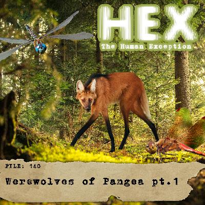 HEX - File 0140 - Werewolves of Pangea - pt.1