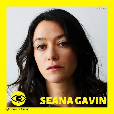EPISODE 5: SEANA GAVIN'S VISION OF SOUND