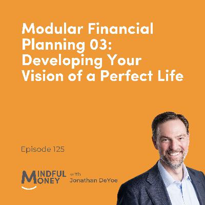 125: Modular Financial Planning 03: Developing Your Vision of a Perfect Life
