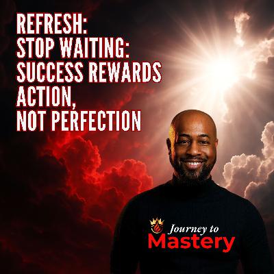 Refresh: Stop Waiting: Success Rewards Action, Not Perfection Refresh: Stop Waiting: Success Rewards Action, Not Perfection