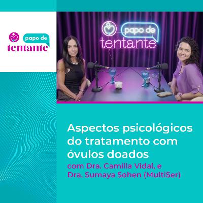 Ep. 83 Aspectos psicológicos do tratamento com óvulos doados | Podcast Papo de Tentante | CEFERP Ep. 83 Aspectos psicológicos do tratamento com óvulos doados | Podcast Papo de Tentante | CEFERP